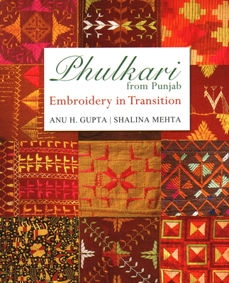 Phulkari from Punjab: Embroidery in Transition By Anu H. Gupta, Shalina Mehta Cover Image