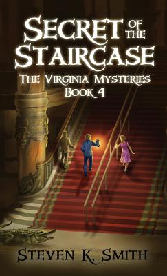 Secret of the Staircase: The Virginia Mysteries Book 4 By Steven K. Smith Cover Image