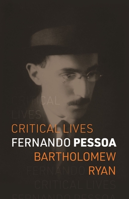 Fernando Pessoa (Critical Lives)