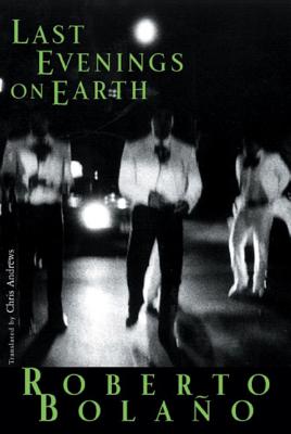 Last Evenings on Earth By Roberto Bolaño, Chris Andrews (Translated by) Cover Image