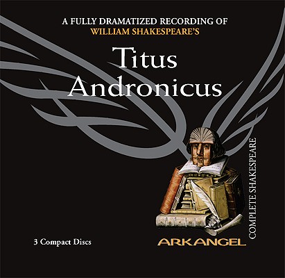 Titus Andronicus (Arkangel Complete Shakespeare)