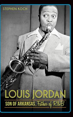 Louis Jordan: Son of Arkansas, Father of R&B Cover Image