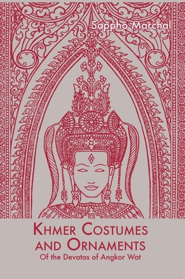 Khmer Costumes and Ornaments: After the Devata of Angkor Wat By Sappho Marchal Cover Image