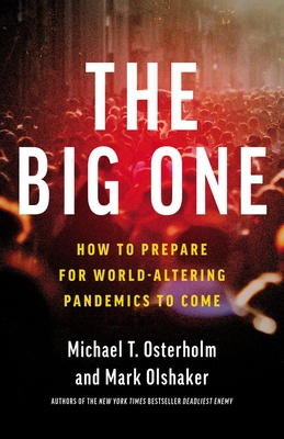 The Big One: How To Prepare for World-Altering Pandemics to Come By Michael Osterholm, Mark Olshaker Cover Image