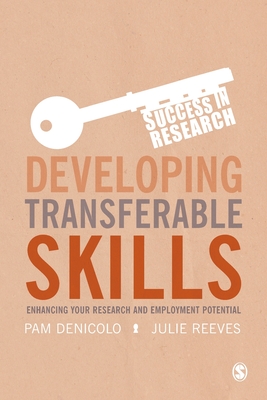 Developing Transferable Skills: Enhancing Your Research and Employment Potential (Success in Research) By Pam Denicolo, Julie Reeves Cover Image