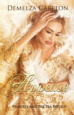Appease: Princess and the Pea Retold (Romance a Medieval Fairytale #8) By Demelza Carlton Cover Image
