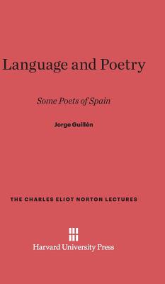 Language and Poetry: Some Poets of Spain (Charles Eliot Norton Lectures #20)