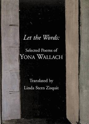 Let the Words: Selected Poems of Yona Wallach By Yona Wallach, Linda Stern Zisquit (Translator) Cover Image
