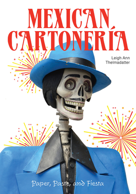 Mexican Cartonería: Paper, Paste, and Fiesta / Papel, Engrudo Y Fiesta By Marta Turok (Foreword by), Leigh Ann Thelmadatter Cover Image