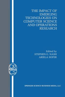 The Impact of Emerging Technologies on Computer Science and Operations Research (Operations Research/Computer Science Interfaces #4) Cover Image
