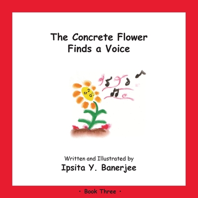 The Concrete Flower Finds a Voice: Book Three By Ipsita Y. Banerjee, Veena Claudia Zbar (Editor), Marta Caduhada (Developed by) Cover Image