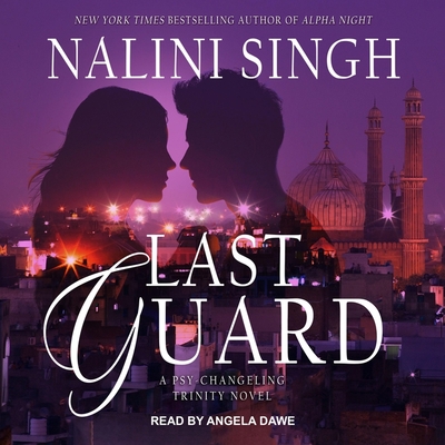 Last Guard (Psy-Changeling Trinity #5) By Nalini Singh, Angela Dawe (Read by) Cover Image