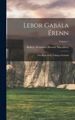 Lebor Gabála Érenn: The Book of the Taking of Ireland; Volume 1