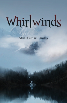 Whirlwinds By Atul Kumar Pandey Cover Image