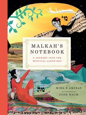Malkah’s Notebook : A Journey into the Mystical Aleph-Bet By Mira Z. Amiras, PhD, Josh Baum (Illustrator) Cover Image