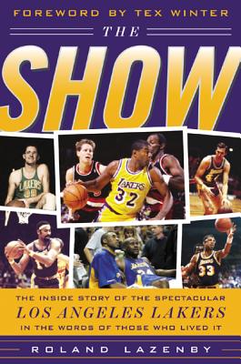 The Show: The Inside Story of the Spectacular Los Angeles Lakers in the Words of Those Who Lived It By Roland Lazenby Cover Image
