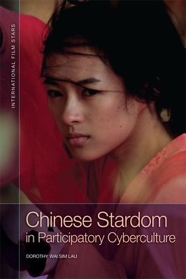 Chinese Stardom in Participatory Cyberculture (International Film Stars) By Dorothy Wai Sim Lau Cover Image