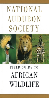 National Audubon Society Field Guide to African Wildlife (National Audubon Society Field Guides) Cover Image