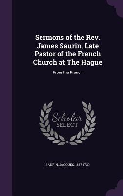 Cover for Sermons of the REV. James Saurin, Late Pastor of the French Church at the Hague