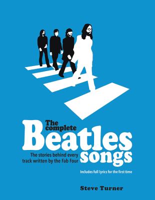 The Complete Beatles Songs: The Stories Behind Every Track Written by the Fab Four By Steve Turner Cover Image