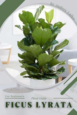 Ficus Lyrata: Plant Guide By Andrey Lalko Cover Image