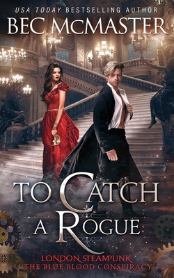 To Catch A Rogue (London Steampunk: The Blue Blood Conspiracy #4)