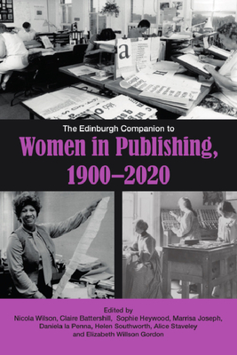 The Edinburgh Companion to Women in Publishing, 1900-2020 (Edinburgh Companions to Literature and the Humanities)