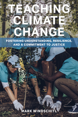 Teaching Climate Change: Fostering Understanding, Resilience, and a Commitment to Justice Cover Image
