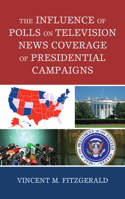 The Influence of Polls on Television News Coverage of Presidential Campaigns (Lexington Studies in Political Communication)