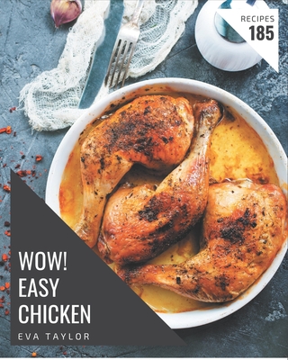 Wow! 185 Easy Chicken Recipes: An Easy Chicken Cookbook You Will Love Cover Image