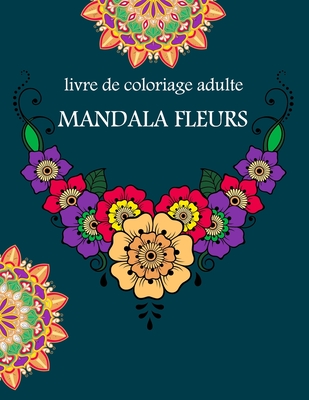 livre de coloriage adulte mandala fleurs: livre de coloriage