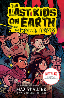 Front cover of The Last Kids on Earth and the Forbidden Fortress by Max Brallier, illustrated by Douglas Holgate