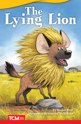 The Lying Lion (Literary Text) By Megan Hoyt, Howard McWilliam (Illustrator) Cover Image