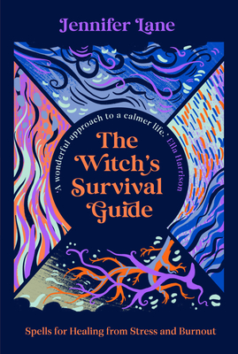 The Witch's Survival Guide: Spells for Healing from Stress and Burnout By Jennifer Lane Cover Image