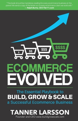Ecommerce Evolved: The Essential Playbook To Build, Grow & Scale A Successful Ecommerce Business Cover Image