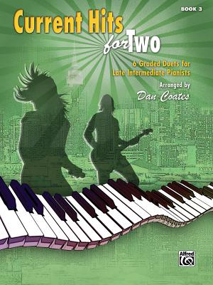 Current Hits for Two, Bk 3: 6 Graded Duets for Late Intermediate Pianists (Hits for Teens #3) By Dan Coates (Arranged by) Cover Image