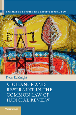Vigilance and Restraint in the Common Law of Judicial Review (Cambridge Studies in Constitutional Law #19) Cover Image