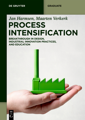 Process Intensification: Breakthrough in Design, Industrial Innovation Practices, and Education (de Gruyter Textbook) Cover Image
