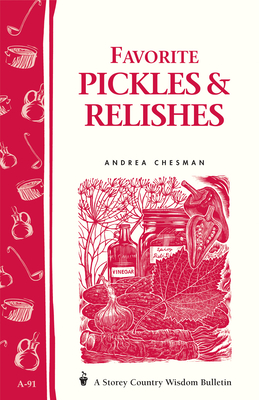 Favorite Pickles & Relishes: Storey's Country Wisdom Bulletin A-91 (Storey Country Wisdom Bulletin) By Andrea Chesman Cover Image