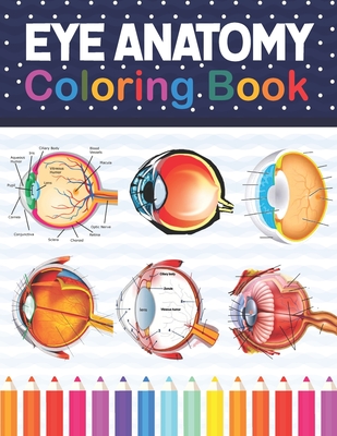 Eye Anatomy Coloring Book: Eye Anatomy Coloring Book for kids.Human Eye Anatomy Coloring Pages for Kids Toddlers Teens. Human Body Anatomy Colori Cover Image