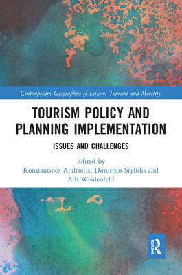 Tourism Policy and Planning Implementation: Issues and Challenges (Contemporary Geographies of Leisure) By Konstantinos Andriotis (Editor), Dimitrios Stylidis (Editor), Adi Weidenfeld (Editor) Cover Image