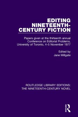 Editing Nineteenth-Century Fiction: Papers Given at the Thirteenth Annual Conference on Editorial Problems, University of Toronto, 4-5 November 1977 (Routledge Library Editions: The Nineteenth-Century Novel #29) Cover Image