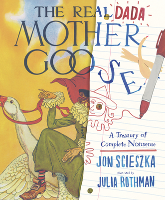 The Real Dada Mother Goose: A Treasury of Complete Nonsense By Jon Scieszka, Julia Rothman (Illustrator) Cover Image