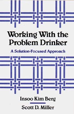 Working with the Problem Drinker: A Solution-Focused Approach Cover Image