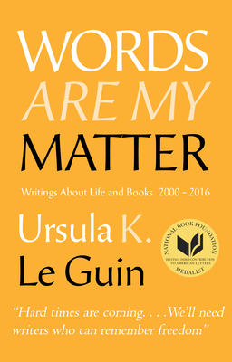 Words Are My Matter: Writings about Life and Books, 2000-2016, with a Journal of a Writera's Week