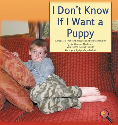 I Don't Know If I Want a Puppy: A True Story Promoting Inclusion and Self-Determination (Finding My Way) By Jo Meserve Mach, Vera Lynne Stroup-Rentier, Mary Birdsell (Photographer) Cover Image