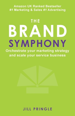The Brand Symphony: How to create a branding and marketing strategy to scale an established service business. Cover Image
