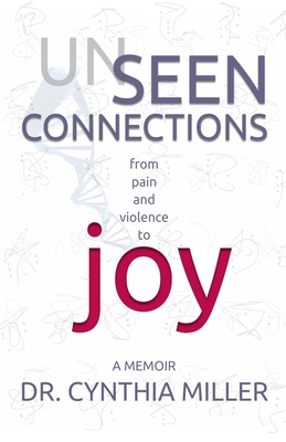 Unseen Connections: A Memoir Beyond Pain and Violence into Joy Cover Image
