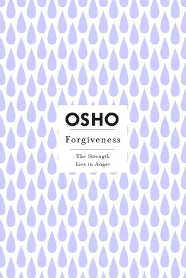Forgiveness: The Strength Lies in Anger (Osho Insights for a New Way of Living)
