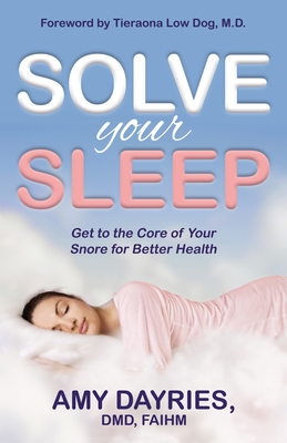 Solve Your Sleep: Get to the Core of Your Snore for Better Health By Amy Dayries Cover Image